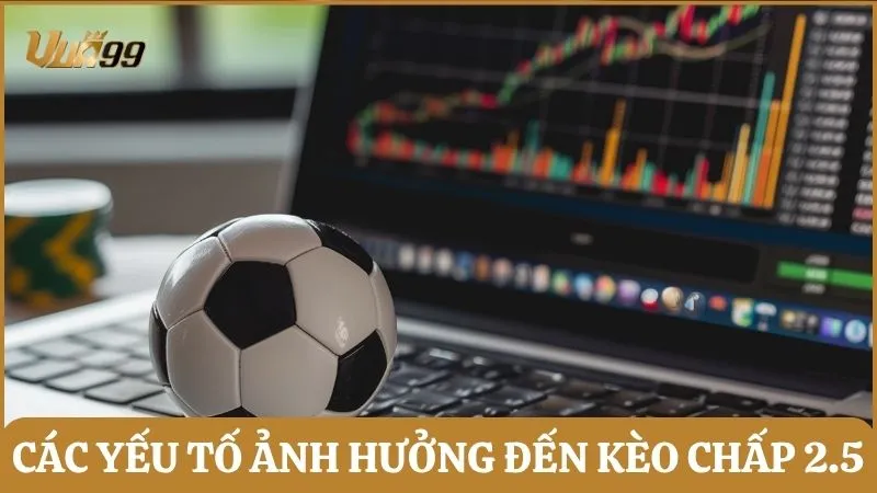 Các yếu tố ảnh hưởng đến sự thành bại của kèo chấp 2.5