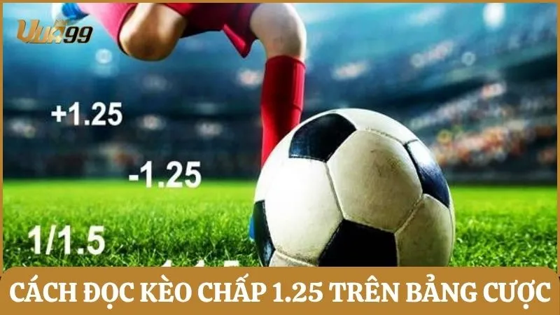 Cách đọc và tính toán tiền cược trong kèo chấp 1.25