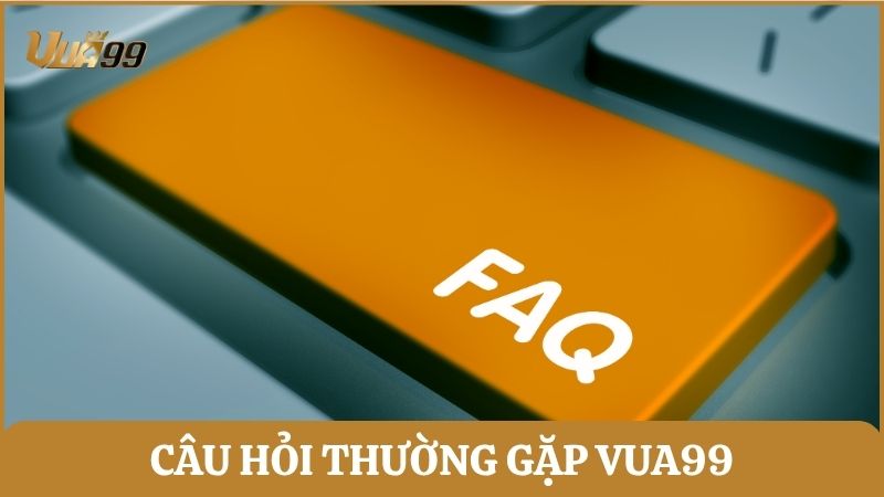 Giải đáp những câu hỏi thường gặp trước khi tham gia tại Vua99