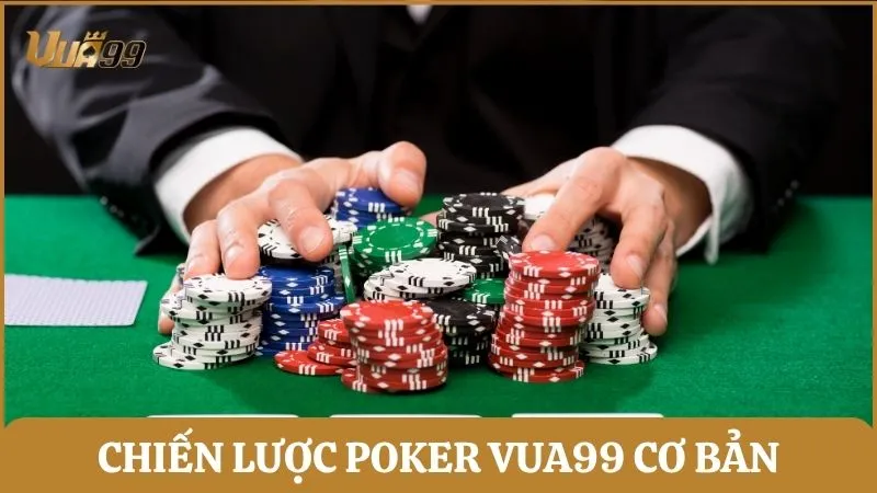 Chiến lược Poker Vua99 cơ bản dành cho người mới chơi