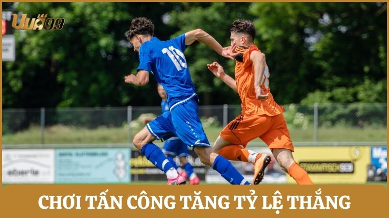Chiến thuật tấn công giúp tăng tỷ lệ thắng kèo 2.75
