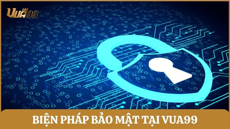 Vua99 áp dụng nhiều biện pháp và công nghệ bảo mật tân tiến nhất 2025