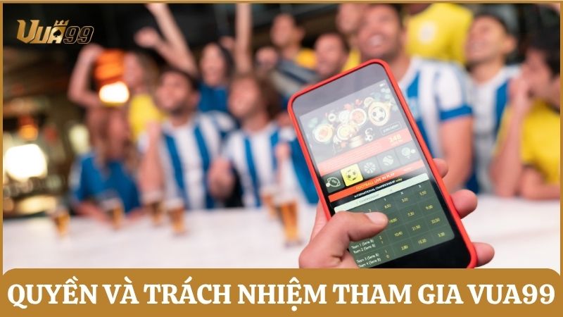 Cần nắm rõ quyền và trách nhiệm của các bên tham gia vào Vua99