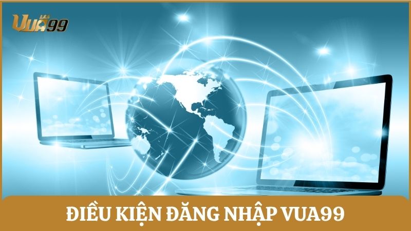 Cần hiểu rõ những điều kiện cơ bản để đăng nhập Vua99 thành công