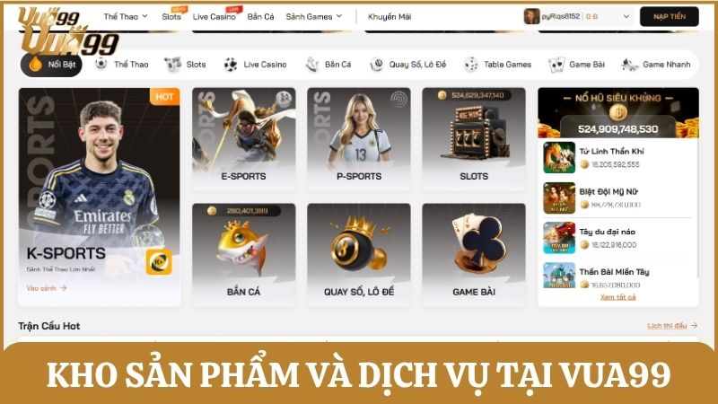 Kho sản phẩm và dịch vụ đa dạng mà Vua99 hiện đang cung cấp cho người dùng