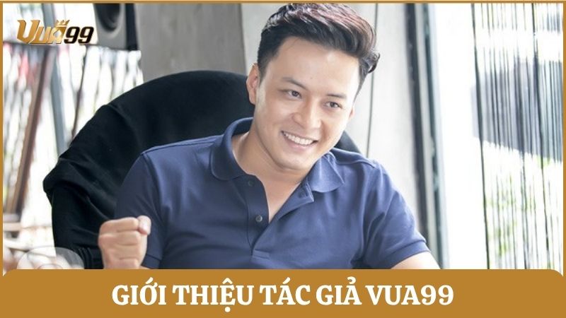 Giới thiệu tác giả Vua99 – Hưng Poker