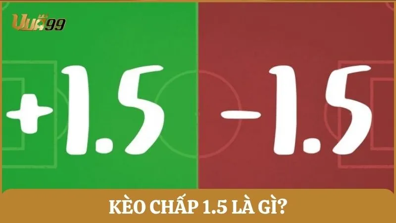 Kèo chấp 1.5 là gì?