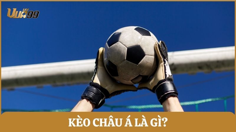 Kèo châu Á (Asian Handicap) là kèo mà đội mạnh sẽ chấp cho đội yếu theo một tỷ lệ nhất định