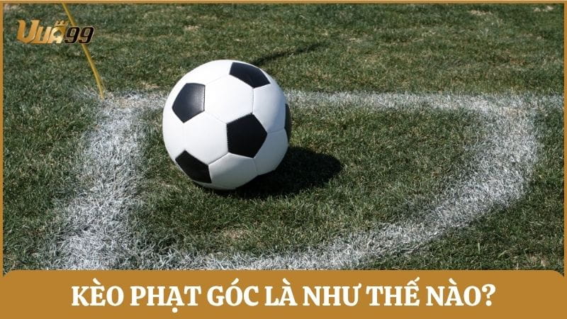 Kèo phạt góc (Corner Bet) là hình thức cược phụ dựa trên số quả đá phạt góc bóng đá