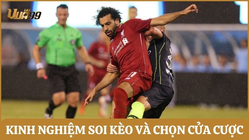 Kinh nghiệm soi kèo và chọn cửa cược chuẩn xác từ chuyên gia