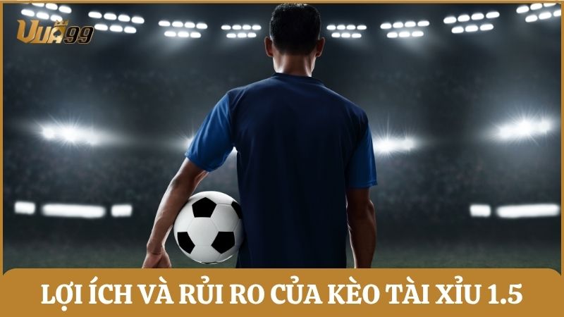 Phân tích lợi ích và rủi ro khi tham gia cược tài xỉu 1.5 giúp bạn dễ dàng lựa chọn