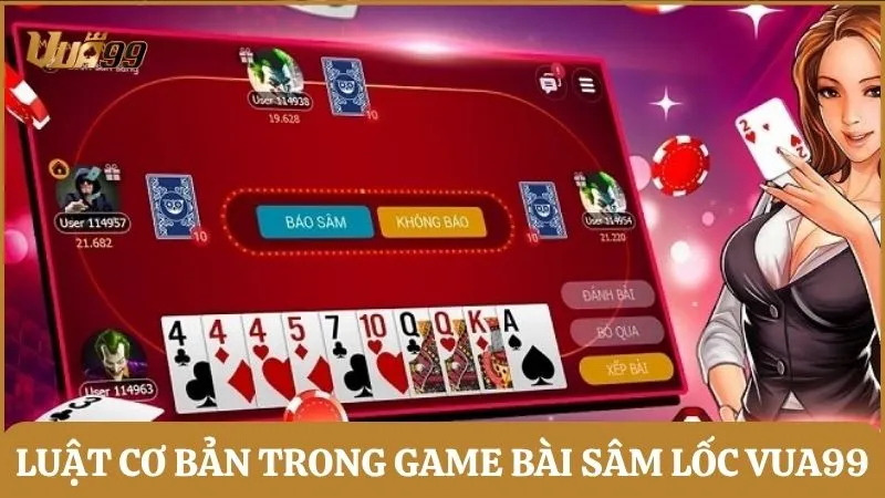 Luật cơ bản trong game bài Sâm Lốc Vua99