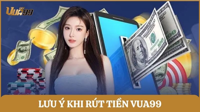 Những lưu ý để bảo mật an toàn và rút tiền từ Vua99 thành công