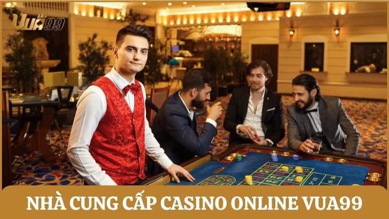Nhà cung cấp casino live tại Vua99 đều là những tên tuổi nổi tiếng, uy tín