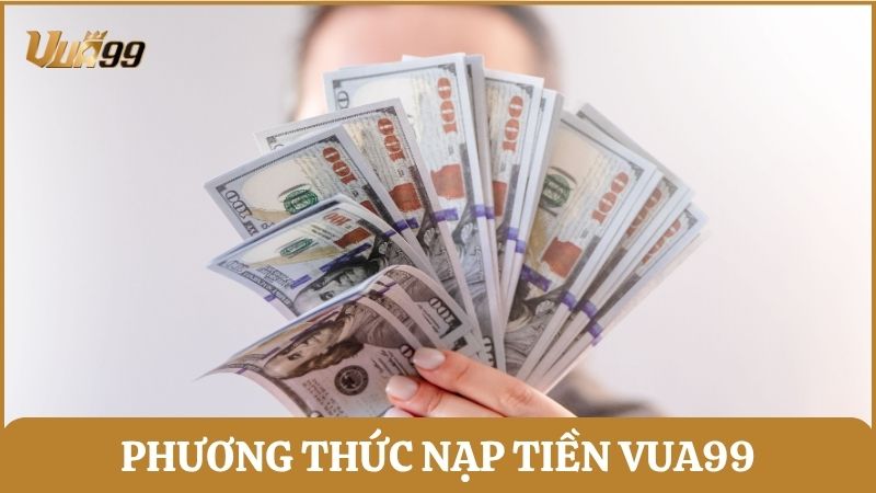 Những phương thức nạp tiền đang được nhà cái Vua99 hỗ trợ