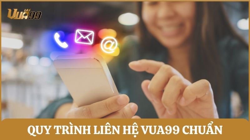 Quy trình kết nối đến Vua99 chuẩn giúp bạn được hỗ trợ hiệu quả cao