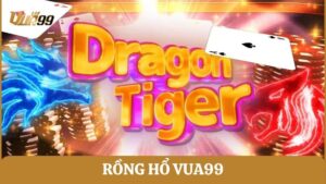 Rồng Hổ Vua99