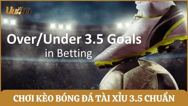 kèo bóng đá tài xỉu 3.5