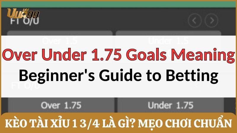 kèo tài xỉu 1 3/4
