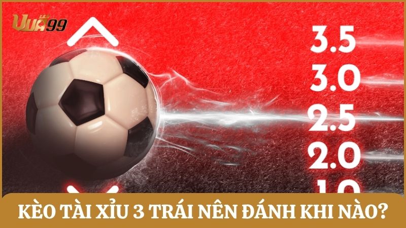 kèo tài xỉu 3 trái