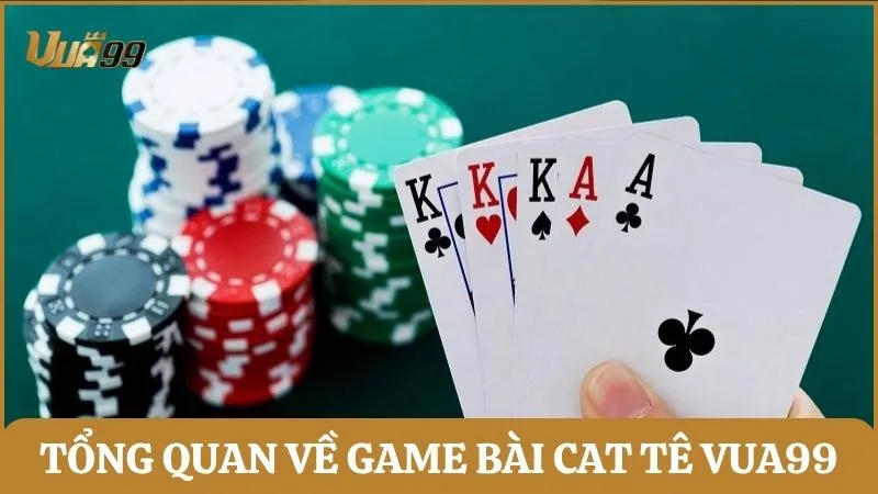 Tổng quan về game bài Cat tê Vua99