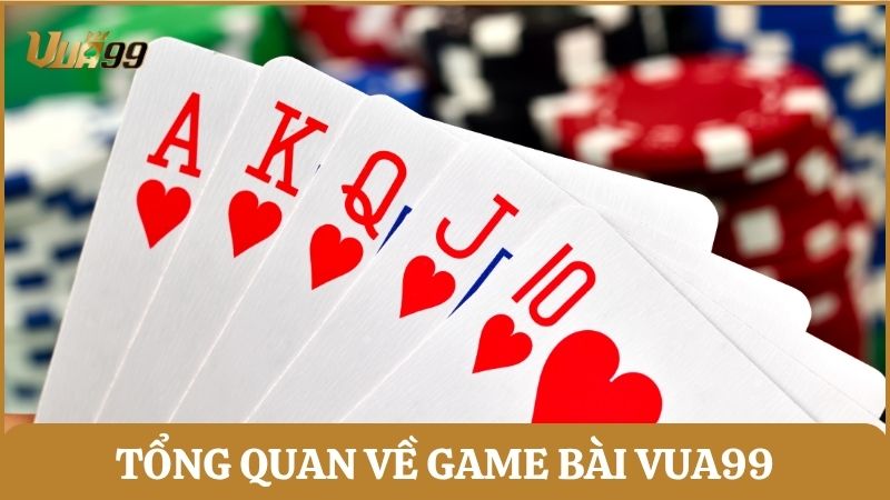 Tổng quan về game bài Vua99 – Sảnh cược quen thuộc với người chơi Việt