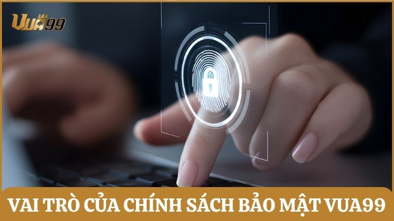 Chính sách bảo mật tại Vua99 được xem là bản cam kết bảo vệ an toàn cho người tham gia