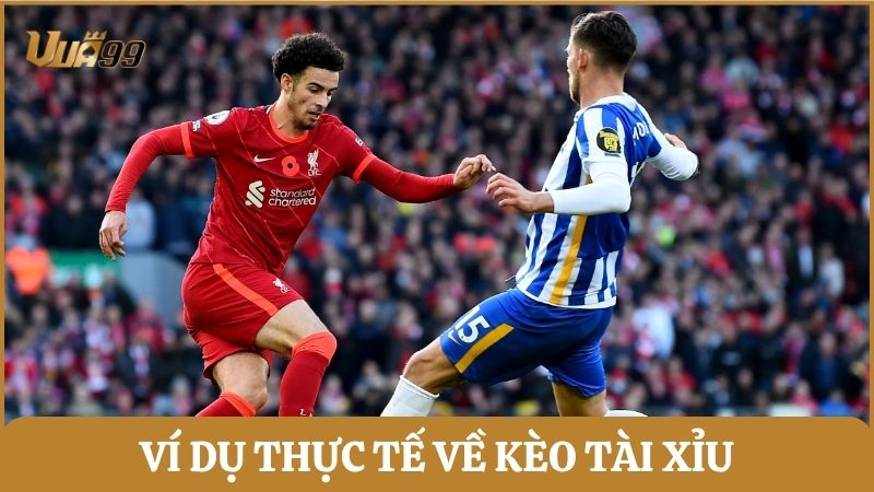 Ví dụ thực tế về cược tài xỉu bóng đá qua trận đấu giữa Liverpool và Brighton
